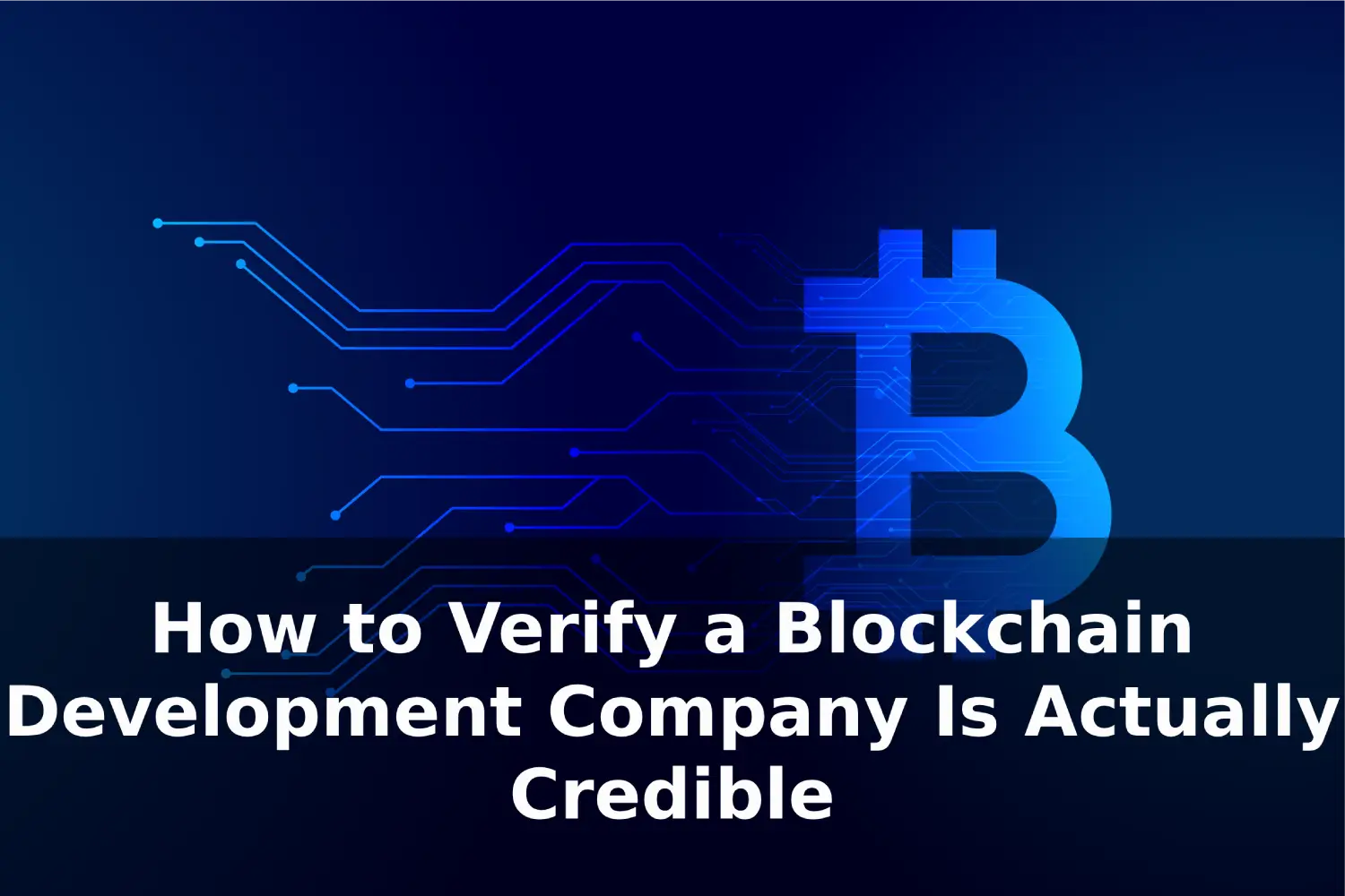 How to Verify a Blockchain Development Company Is Actually Credible: 7 Checks Before You Sign